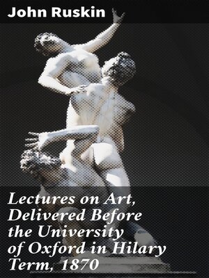 cover image of Lectures on Art, Delivered Before the University of Oxford in Hilary Term, 1870
